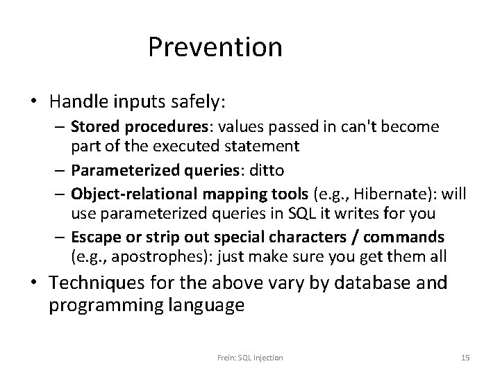 Prevention • Handle inputs safely: – Stored procedures: values passed in can't become part