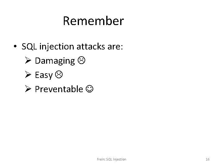 Remember • SQL injection attacks are: Ø Damaging Ø Easy Ø Preventable Frein: SQL