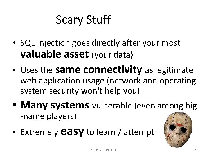 Scary Stuff • SQL Injection goes directly after your most valuable asset (your data)