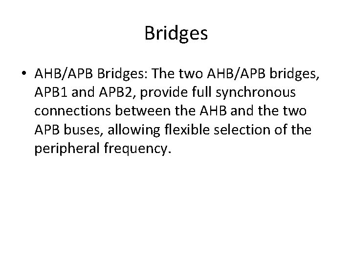 Bridges • AHB/APB Bridges: The two AHB/APB bridges, APB 1 and APB 2, provide