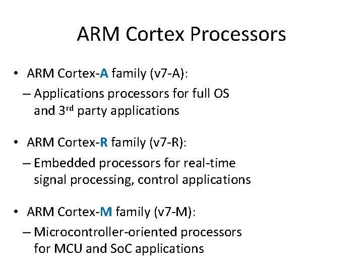 ARM Cortex Processors • ARM Cortex-A family (v 7 -A): – Applications processors for