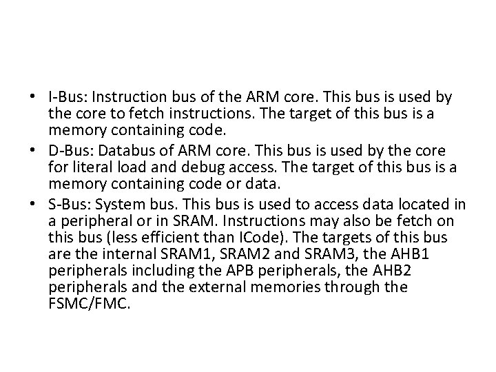  • I-Bus: Instruction bus of the ARM core. This bus is used by