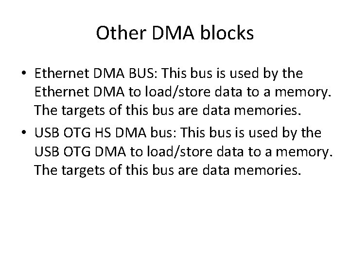 Other DMA blocks • Ethernet DMA BUS: This bus is used by the Ethernet Other DMA blocks • Ethernet DMA BUS: This bus is used by the Ethernet