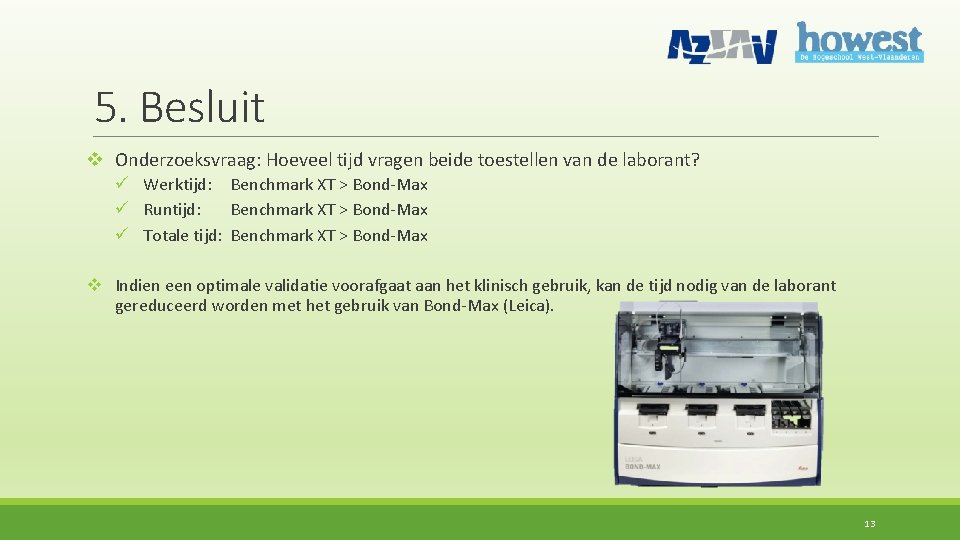 5. Besluit v Onderzoeksvraag: Hoeveel tijd vragen beide toestellen van de laborant? ü Werktijd: