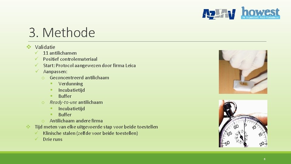 3. Methode v Validatie 11 antilichamen Positief controlemateriaal Start: Protocol aangewezen door firma Leica