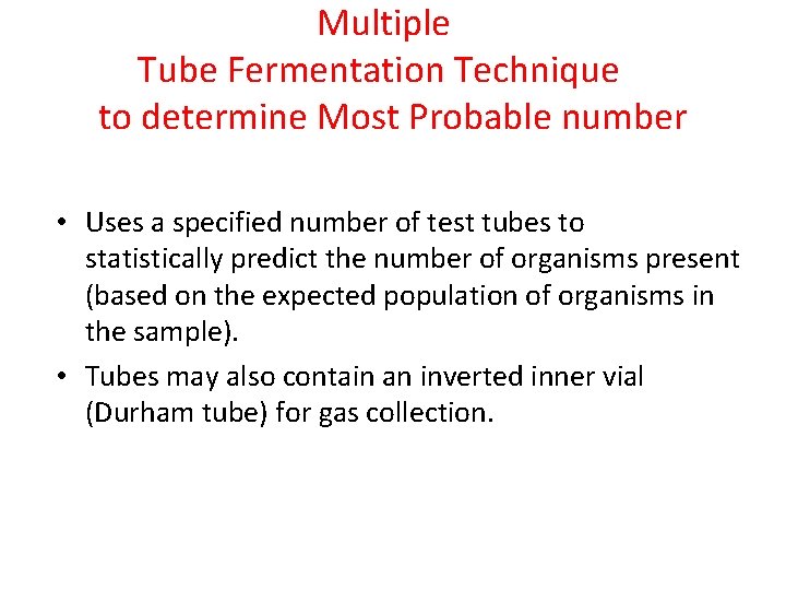 Multiple Tube Fermentation Technique to determine Most Probable number • Uses a specified number Multiple Tube Fermentation Technique to determine Most Probable number • Uses a specified number