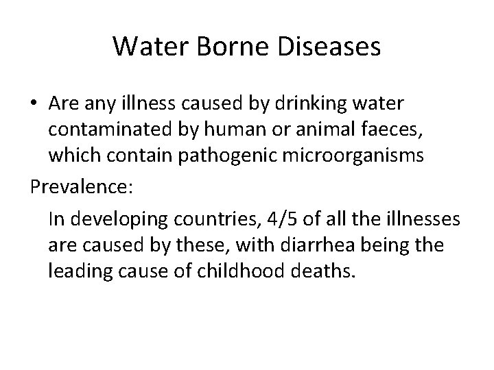 Water Borne Diseases • Are any illness caused by drinking water contaminated by human Water Borne Diseases • Are any illness caused by drinking water contaminated by human
