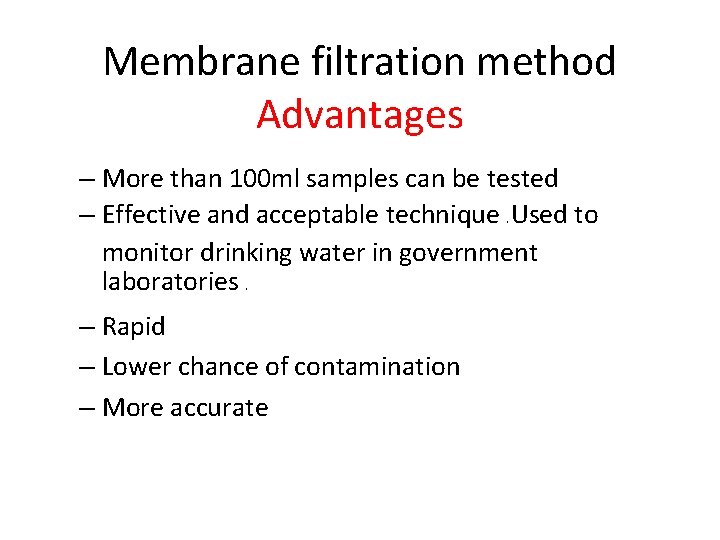 Membrane filtration method Advantages – More than 100 ml samples can be tested – Membrane filtration method Advantages – More than 100 ml samples can be tested –
