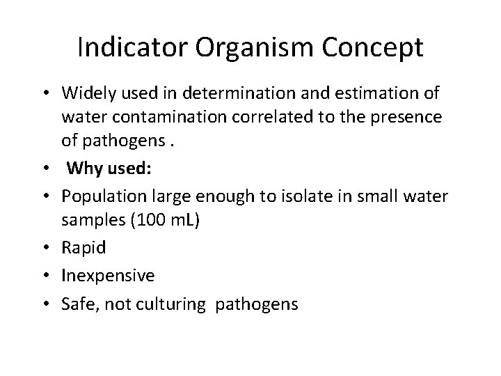 Indicator Organism Concept • Widely used in determination and estimation of water contamination correlated Indicator Organism Concept • Widely used in determination and estimation of water contamination correlated