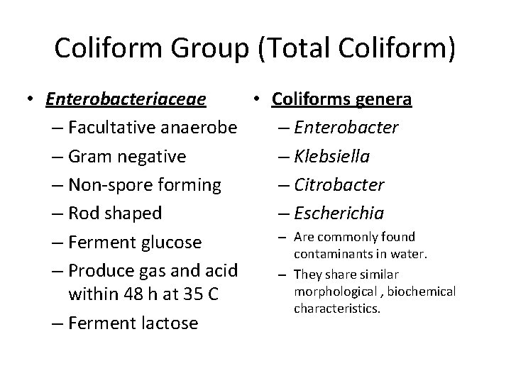 Coliform Group (Total Coliform) • Enterobacteriaceae • Coliforms genera – Facultative anaerobe – Enterobacter Coliform Group (Total Coliform) • Enterobacteriaceae • Coliforms genera – Facultative anaerobe – Enterobacter