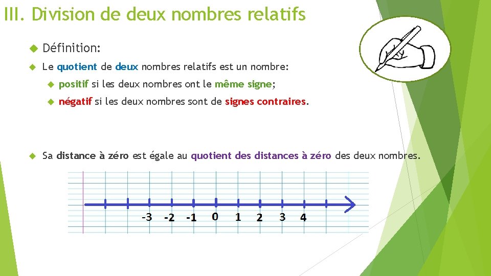 III. Division de deux nombres relatifs Définition: Le quotient de deux nombres relatifs est