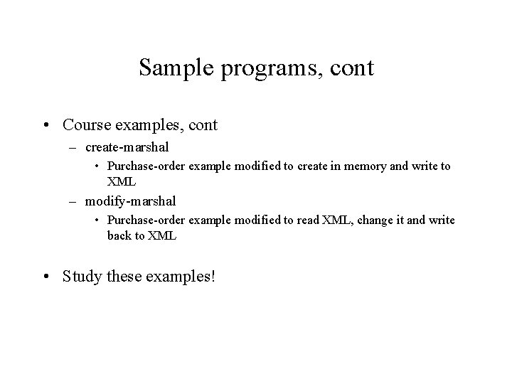 Sample programs, cont • Course examples, cont – create-marshal • Purchase-order example modified to