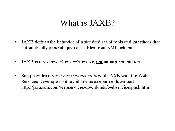 What is JAXB? • JAXB defines the behavior of a standard set of tools