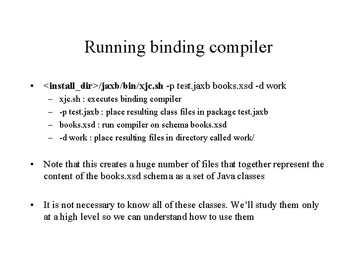 Running binding compiler • <install_dir>/jaxb/bin/xjc. sh -p test. jaxb books. xsd -d work –