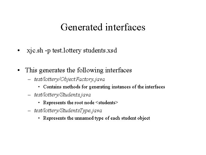 Generated interfaces • xjc. sh -p test. lottery students. xsd • This generates the