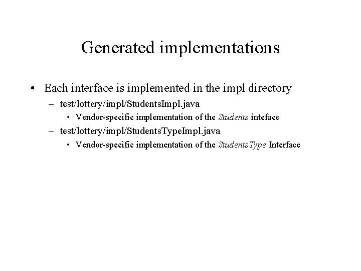 Generated implementations • Each interface is implemented in the impl directory – test/lottery/impl/Students. Impl.