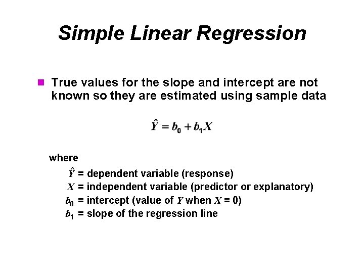 Simple Linear Regression n True values for the slope and intercept are not known