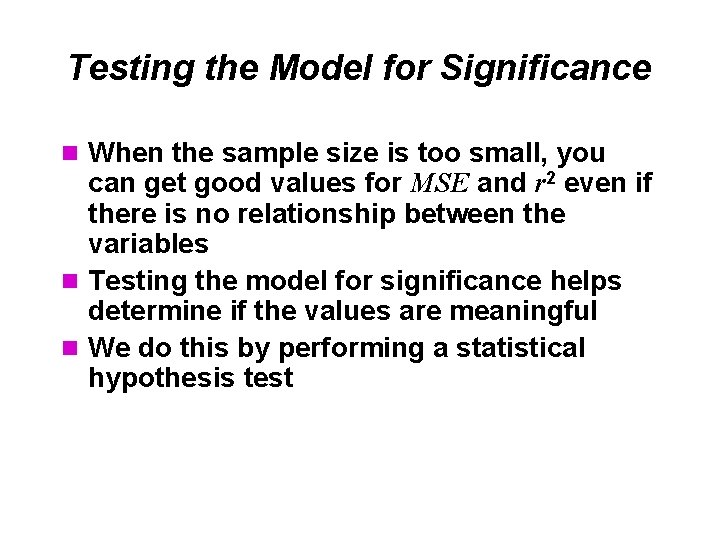 Testing the Model for Significance n When the sample size is too small, you