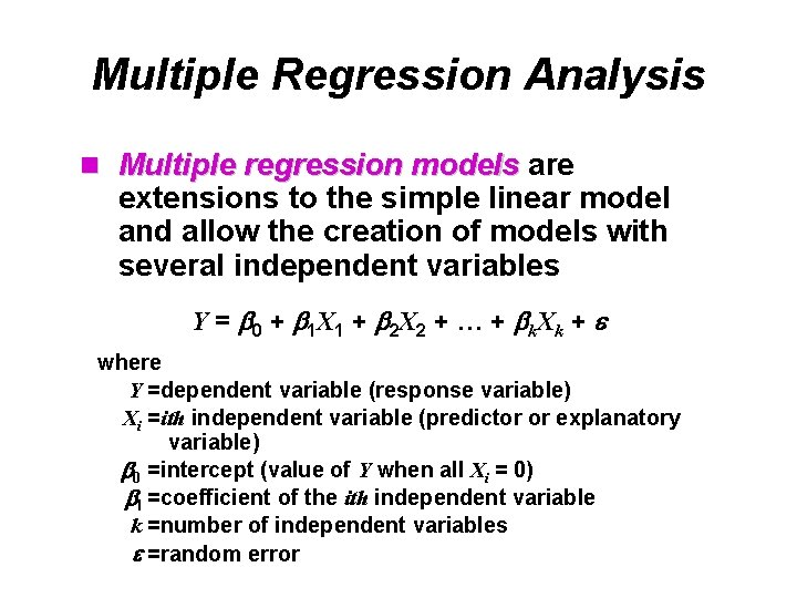 Multiple Regression Analysis n Multiple regression models are extensions to the simple linear model