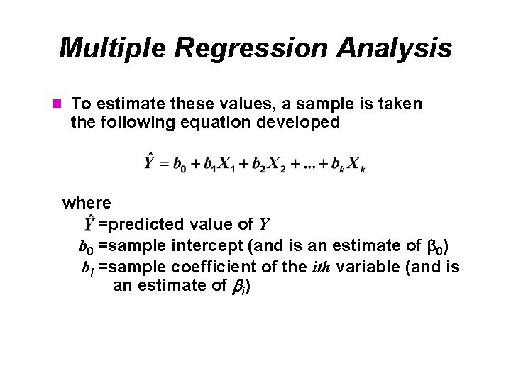 Multiple Regression Analysis n To estimate these values, a sample is taken the following