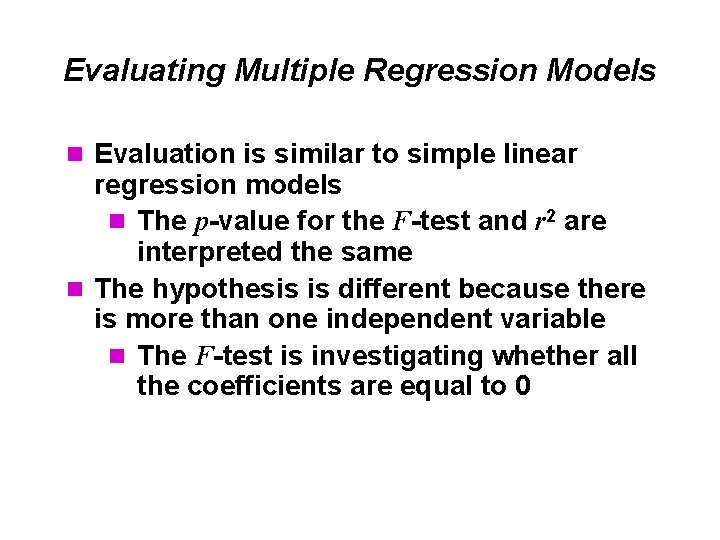 Evaluating Multiple Regression Models n Evaluation is similar to simple linear regression models n