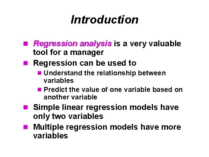 Introduction n Regression analysis is a very valuable tool for a manager n Regression