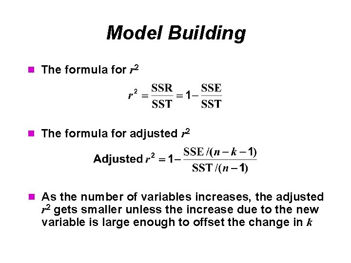 Model Building n The formula for r 2 n The formula for adjusted r