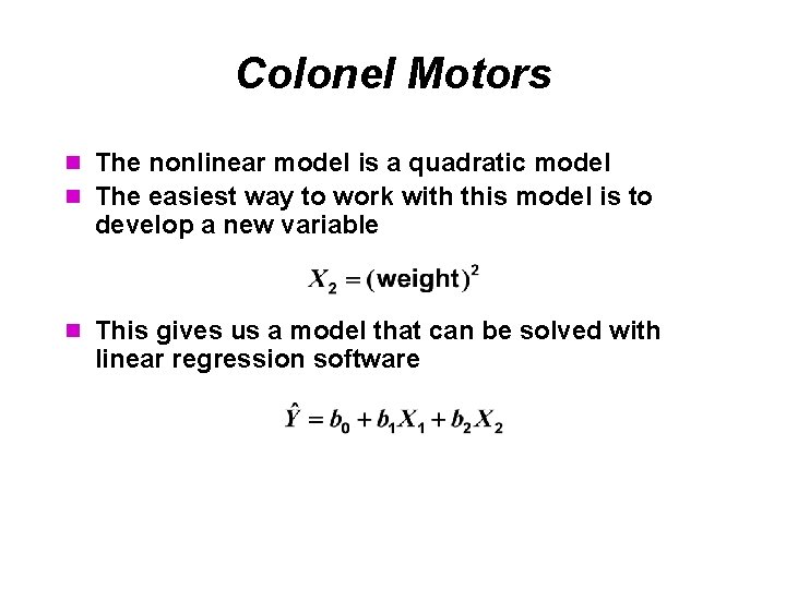 Colonel Motors n The nonlinear model is a quadratic model n The easiest way