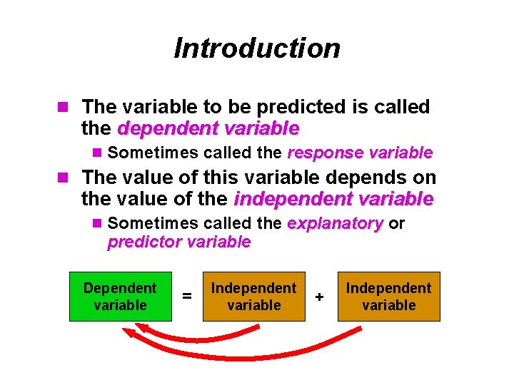 Introduction n The variable to be predicted is called the dependent variable n Sometimes