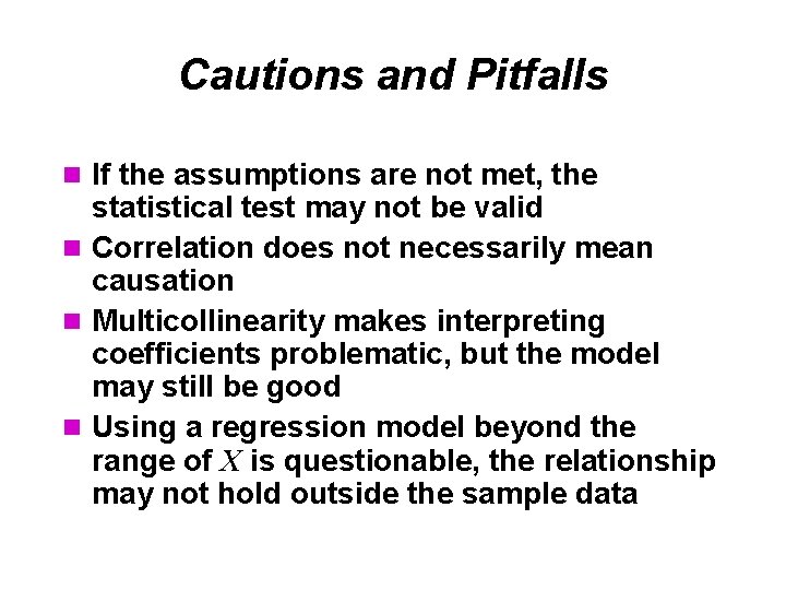 Cautions and Pitfalls n If the assumptions are not met, the statistical test may