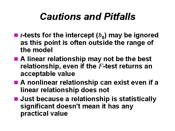 Cautions and Pitfalls n t-tests for the intercept (b 0) may be ignored as