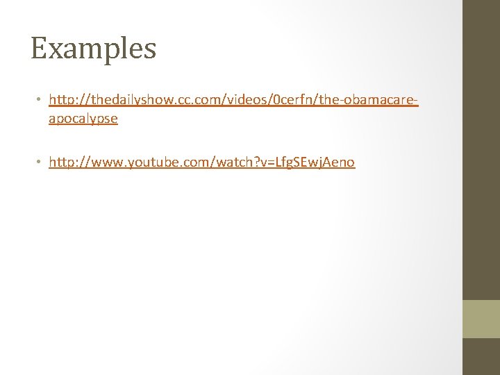 Examples • http: //thedailyshow. cc. com/videos/0 cerfn/the-obamacareapocalypse • http: //www. youtube. com/watch? v=Lfg. SEwj.