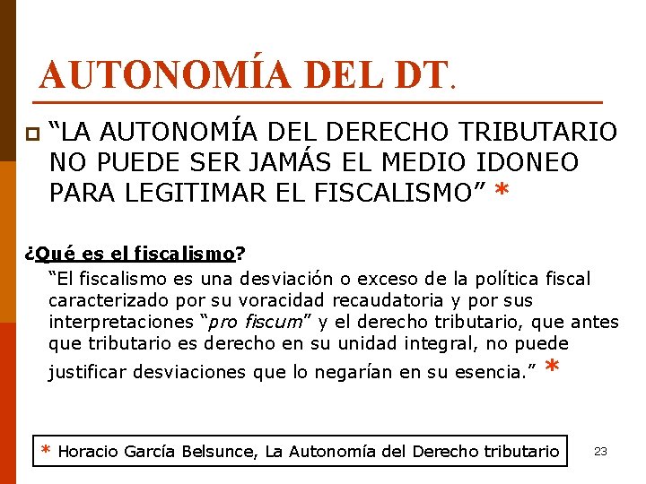 AUTONOMÍA DEL DT. p “LA AUTONOMÍA DEL DERECHO TRIBUTARIO NO PUEDE SER JAMÁS EL