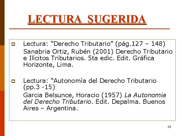 LECTURA SUGERIDA p Lectura: “Derecho Tributario” (pág. 127 – 148) Sanabria Ortiz, Rubén (2001)