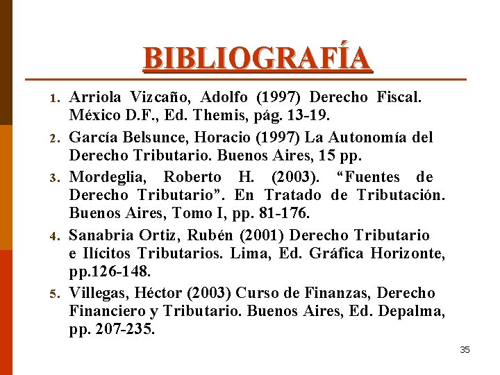 BIBLIOGRAFÍA 1. 2. 3. 4. 5. Arriola Vizcaño, Adolfo (1997) Derecho Fiscal. México D.