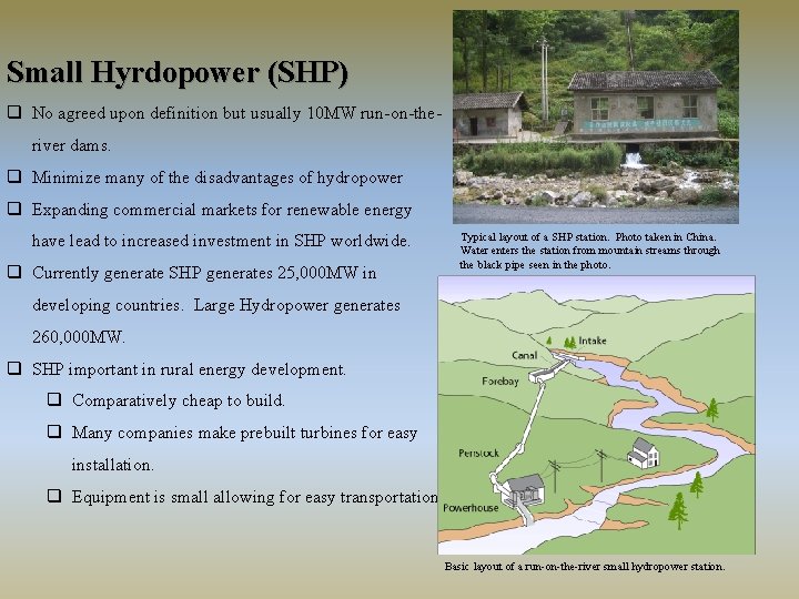 Small Hyrdopower (SHP) q No agreed upon definition but usually 10 MW run-on-theriver dams.