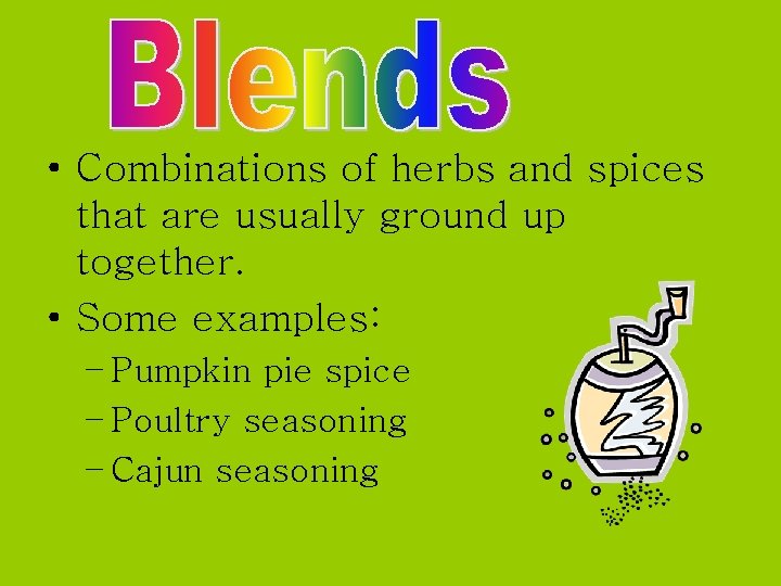  • Combinations of herbs and spices that are usually ground up together. •