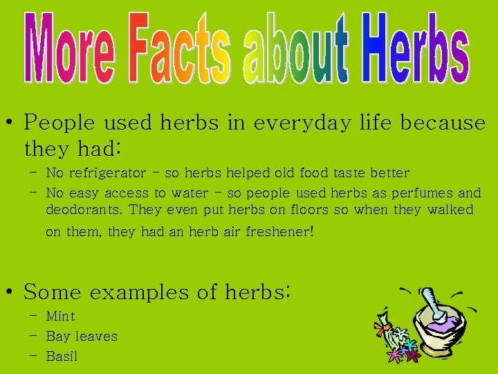  • People used herbs in everyday life because they had: – No refrigerator