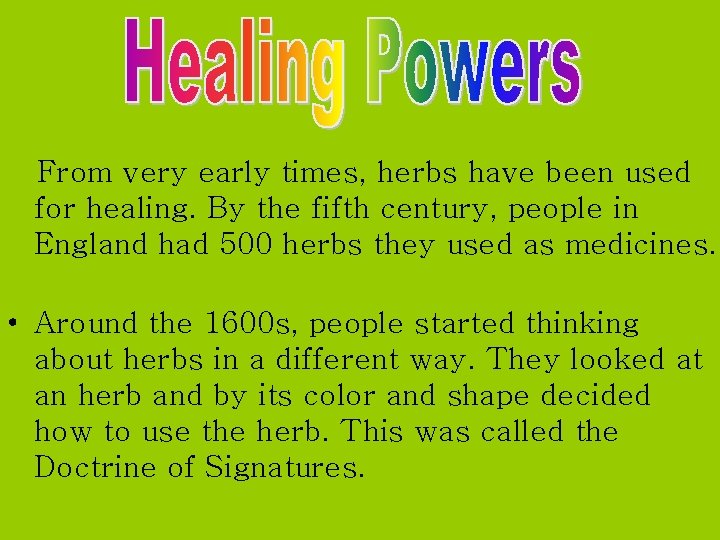 From very early times, herbs have been used for healing. By the fifth century,