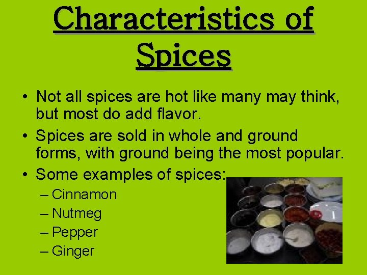 Characteristics of Spices • Not all spices are hot like many may think, but