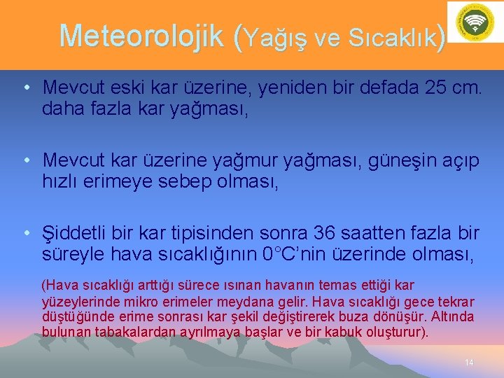 Meteorolojik (Yağış ve Sıcaklık) • Mevcut eski kar üzerine, yeniden bir defada 25 cm.