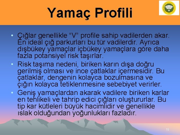 Yamaç Profili • Çığlar genellikle “V” profile sahip vadilerden akar. En ideal çığ parkurları