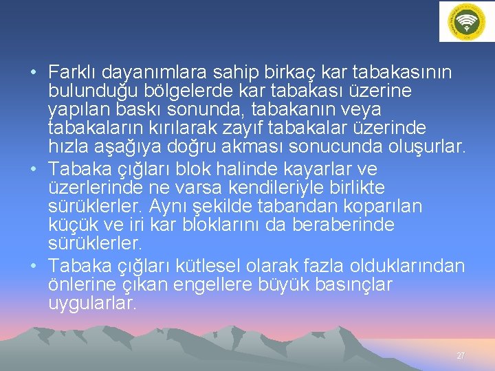  • Farklı dayanımlara sahip birkaç kar tabakasının bulunduğu bölgelerde kar tabakası üzerine yapılan