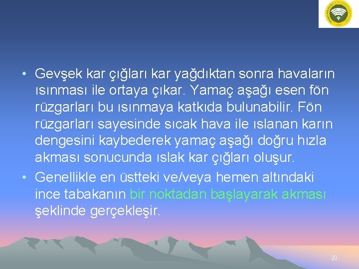  • Gevşek kar çığları kar yağdıktan sonra havaların ısınması ile ortaya çıkar. Yamaç