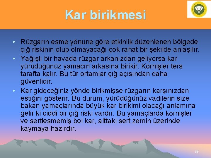 Kar birikmesi • Rüzgarın esme yönüne göre etkinlik düzenlenen bölgede çığ riskinin olup olmayacağı