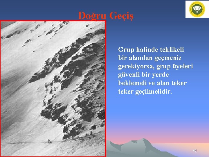 Doğru Geçiş Grup halinde tehlikeli bir alandan geçmeniz gerekiyorsa, grup üyeleri güvenli bir yerde