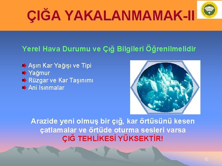 ÇIĞA YAKALANMAMAK-II Yerel Hava Durumu ve Çığ Bilgileri Öğrenilmelidir Aşırı Kar Yağışı ve Tipi