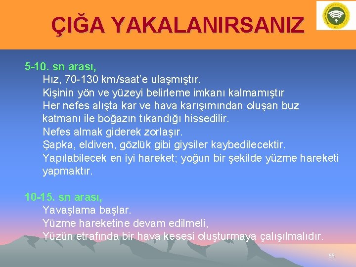 ÇIĞA YAKALANIRSANIZ 5 -10. sn arası, Hız, 70 -130 km/saat’e ulaşmıştır. Kişinin yön ve