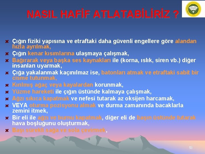 NASIL HAFİF ATLATABİLİRİZ ? Çığın fiziki yapısına ve etraftaki daha güvenli engellere göre alandan