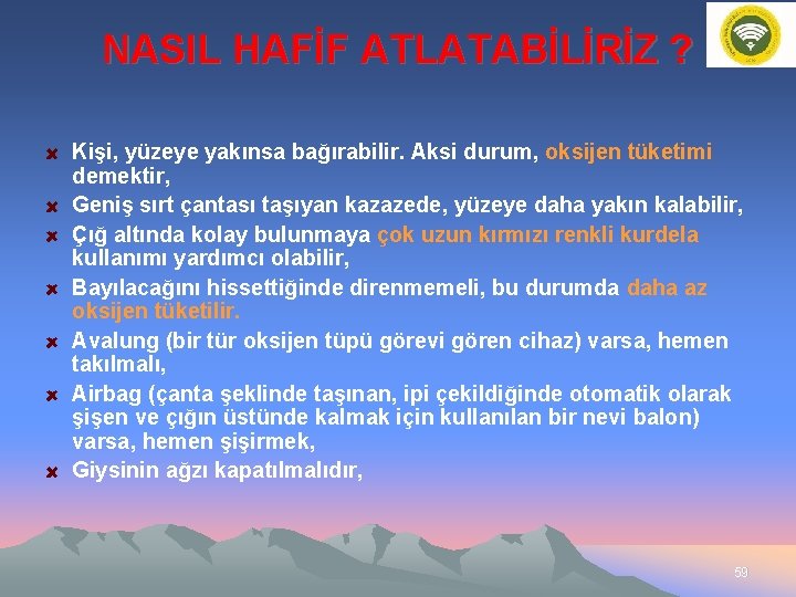 NASIL HAFİF ATLATABİLİRİZ ? Kişi, yüzeye yakınsa bağırabilir. Aksi durum, oksijen tüketimi demektir, Geniş